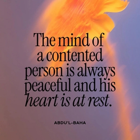 The mind of a contented person is always peaceful and his heart is at rest. – #AbdulBaha  #Bahai #Spirituality #Contentment #Peace
(Star of the West, Star of the West)