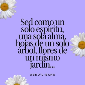 Día tras día volveos más fuertemente atraídos para que el amor de Dios pueda iluminar a todos aquellos con quienes entréis en contarlo. Sed como un solo espíritu, una sola alma, hojas de un solo árbol, flores de un mismo jardín, olas de un solo océano. – #AbdulBaha  #Bahai #Espiritualidad #Unidad #Humanidad