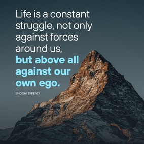 Life is a constant struggle, not only against forces around us, but above all against our own ego. We can never afford to rest on our own oars, for if we do, we soon see ourselves carried down stream again... - Shoghi Effendi  #Bahai #Spirituality #SpiritualGrowth
(Unfolding Destiny)