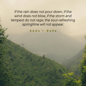 This is the rainy season. If the rain does not pour down, if the wind does not blow, if the storm and tempest do not rage, the soul-refreshing springtime will not appear. If the clouds do not weep the meadows will not laugh. - #AbdulBaha⠀ ⠀  #bahai #spirituality #tests #faith