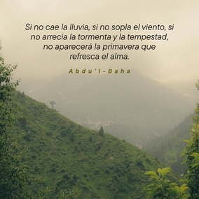 Ésta es la estación de las lluvias. Si no cae la lluvia, si no sopla el viento, si no arrecia la tormenta y la tempestad, no aparecerá la primavera que refresca el alma. Si las nubes no lloran, los prados no ríen. - #AbdulBaha⠀⠀  #bahai #espiritualidad #pruebas #fe
[Traducción Provisional]