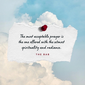 The most acceptable prayer is the one offered with the utmost spirituality and radiance...The more detached and the purer the prayer, the more acceptable is it in the presence of God. - The Bab  #bahai #prayer #spirituality
(Selections From the Writings of the Báb, p. 30)