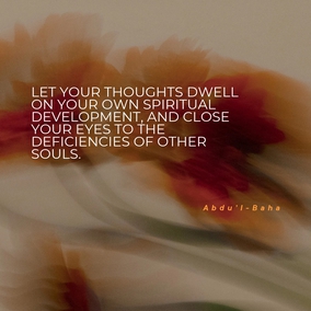 Strive ye by day and night to cultivate your unity to the fullest degree. Let your thoughts dwell on your own spiritual development, and close your eyes to the deficiencies of other souls. – #AbdulBaha  #Bahai #Spirituality #SpiritualJourney #SpiritualGrowth
(Selections from the Writings of ‘Abdu’l‑Bahá)