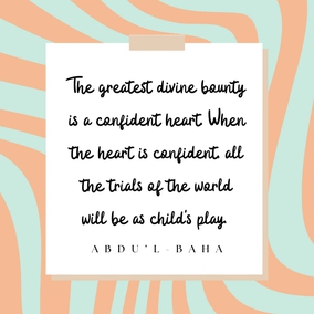 The greatest divine bounty is a confident heart. When the heart is confident, all the trials of the world will be as child's play. - #AbdulBaha #bahai #spirituality #confidentheart (Star of the West)