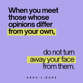 When you meet those whose opinions differ from your own, do not turn away your face from them. All are seeking truth, and there are many roads leading thereto. Truth has many aspects, but it remains always and forever one.
Do not allow difference of opinion, or diversity of thought to separate you from your fellow-men, or to be the cause of dispute, hatred and strife in your hearts. Rather, search diligently for the truth and make all men your friends. Every edifice is made of many different stones, yet each depends on the other to such an extent that if one were displaced the whole building would suffer; if one is faulty the structure is imperfect. - #Abdu'l-Baha  #bahai #unity #friendship
(Paris Talks)