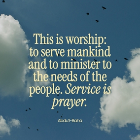 This is worship: to serve mankind and to minister to the needs of the people. Service is prayer. - Abdu'l-Baha  #Bahai #Spirituality #Service #Prayer